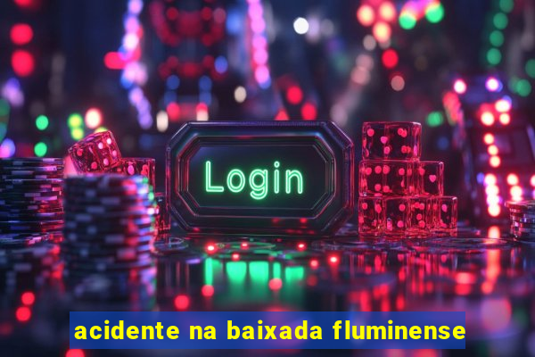 acidente na baixada fluminense